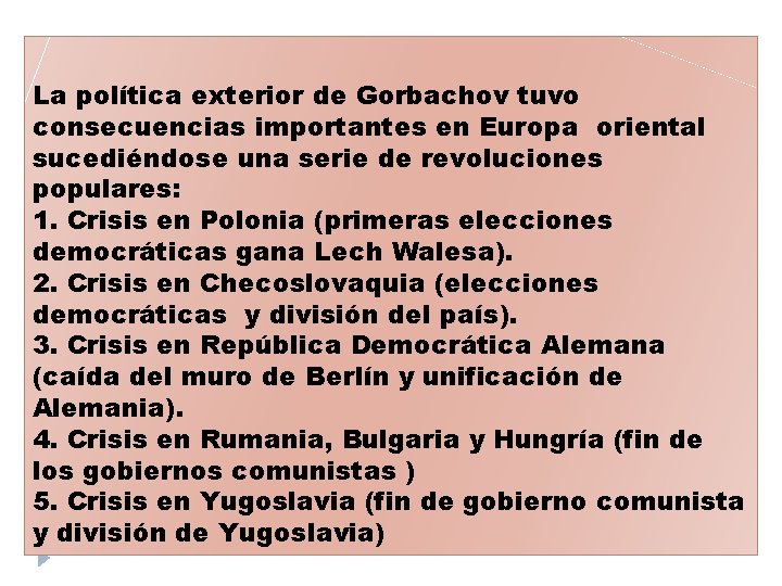 La política exterior de Gorbachov tuvo consecuencias importantes en Europa oriental sucediéndose una serie