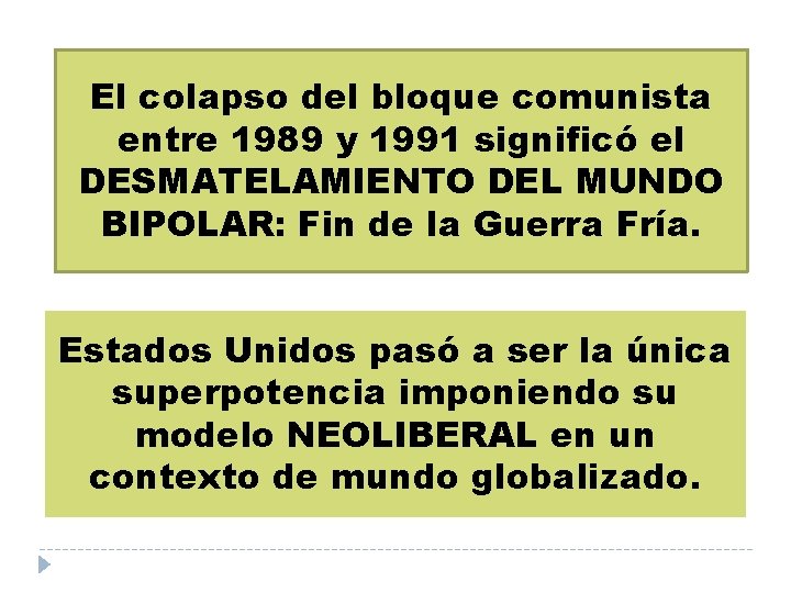 El colapso del bloque comunista entre 1989 y 1991 significó el DESMATELAMIENTO DEL MUNDO