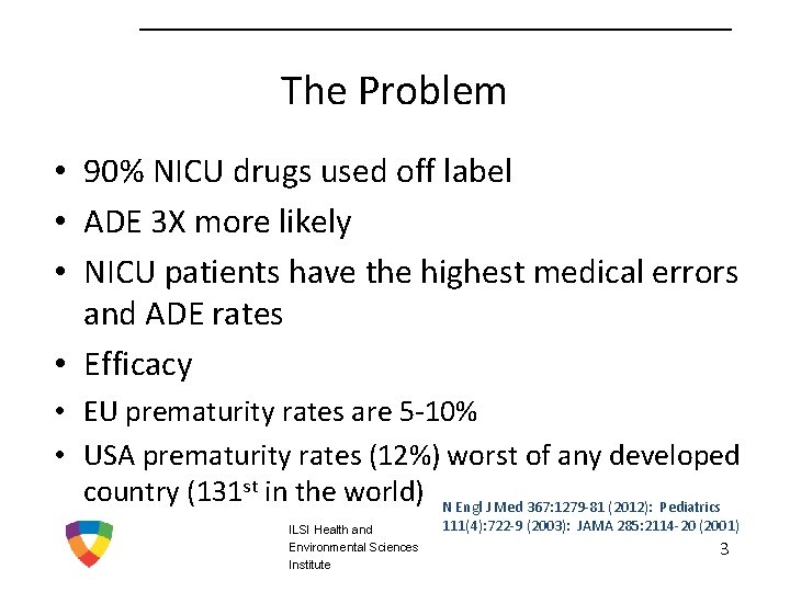 The Problem • 90% NICU drugs used off label • ADE 3 X more