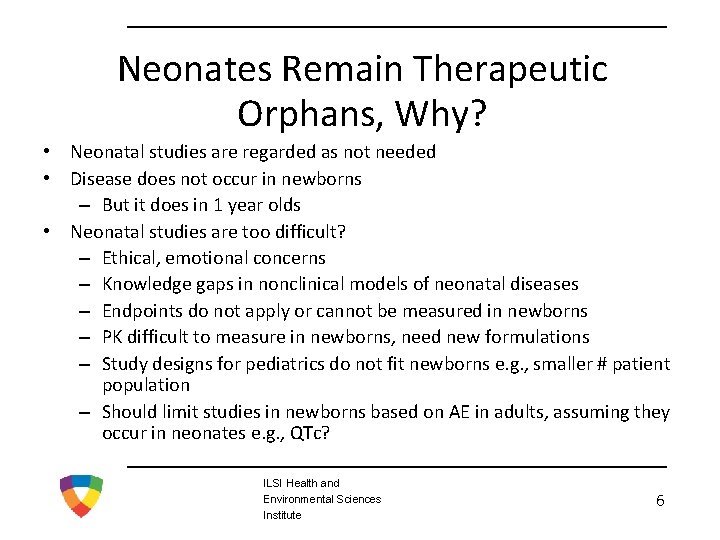 Neonates Remain Therapeutic Orphans, Why? • Neonatal studies are regarded as not needed •