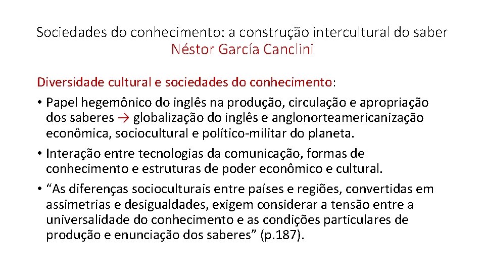 Sociedades do conhecimento: a construção intercultural do saber Néstor García Canclini Diversidade cultural e Sociedades do conhecimento: a construção intercultural do saber Néstor García Canclini Diversidade cultural e