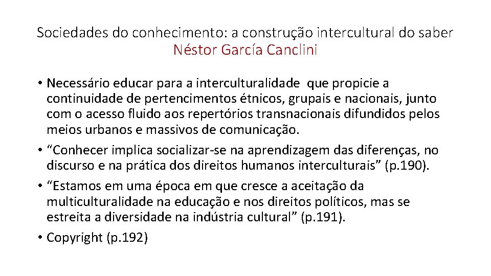 Sociedades do conhecimento: a construção intercultural do saber Néstor García Canclini • Necessário educar