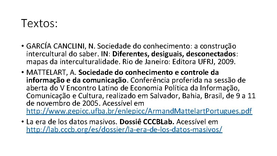 Textos: • GARCÍA CANCLINI, N. Sociedade do conhecimento: a construção intercultural do saber. IN: