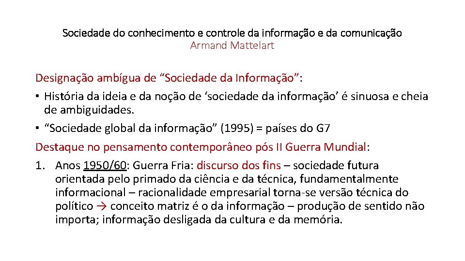 Sociedade do conhecimento e controle da informação e da comunicação Armand Mattelart Designação ambígua Sociedade do conhecimento e controle da informação e da comunicação Armand Mattelart Designação ambígua