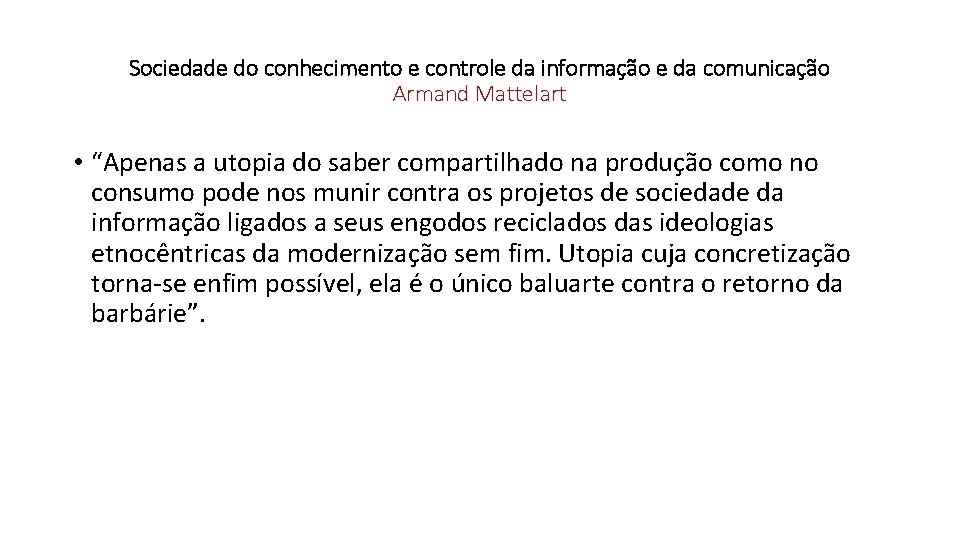 Sociedade do conhecimento e controle da informação e da comunicação Armand Mattelart • “Apenas Sociedade do conhecimento e controle da informação e da comunicação Armand Mattelart • “Apenas