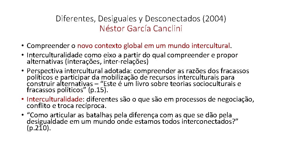 Diferentes, Desiguales y Desconectados (2004) Néstor García Canclini • Compreender o novo contexto global