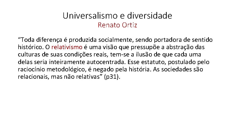 Universalismo e diversidade Renato Ortiz “Toda diferença é produzida socialmente, sendo portadora de sentido