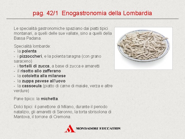 pag. 42/1 Enogastronomia della Lombardia Le specialità gastronomiche spaziano dai piatti tipici montanari, a