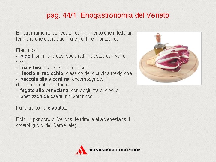 pag. 44/1 Enogastronomia del Veneto È estremamente variegata, dal momento che riflette un territorio