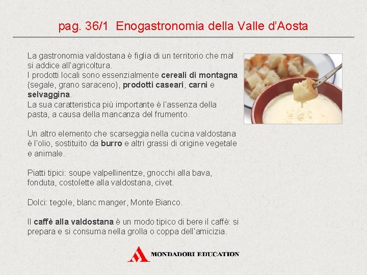 pag. 36/1 Enogastronomia della Valle d’Aosta La gastronomia valdostana è figlia di un territorio