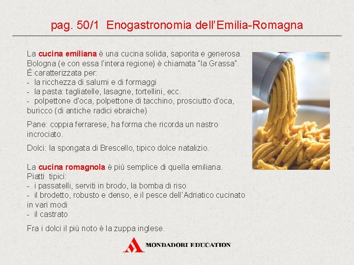 pag. 50/1 Enogastronomia dell’Emilia-Romagna La cucina emiliana è una cucina solida, saporita e generosa.