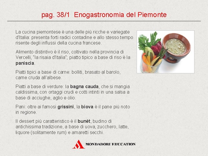 pag. 38/1 Enogastronomia del Piemonte La cucina piemontese è una delle più ricche e