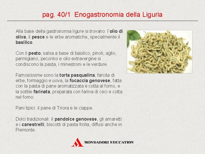 pag. 40/1 Enogastronomia della Liguria Alla base della gastronomia ligure si trovano: l’olio di