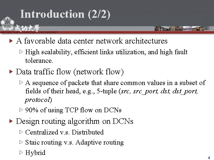 Introduction (2/2) A favorable data center network architectures High scalability, efficient links utilization, and