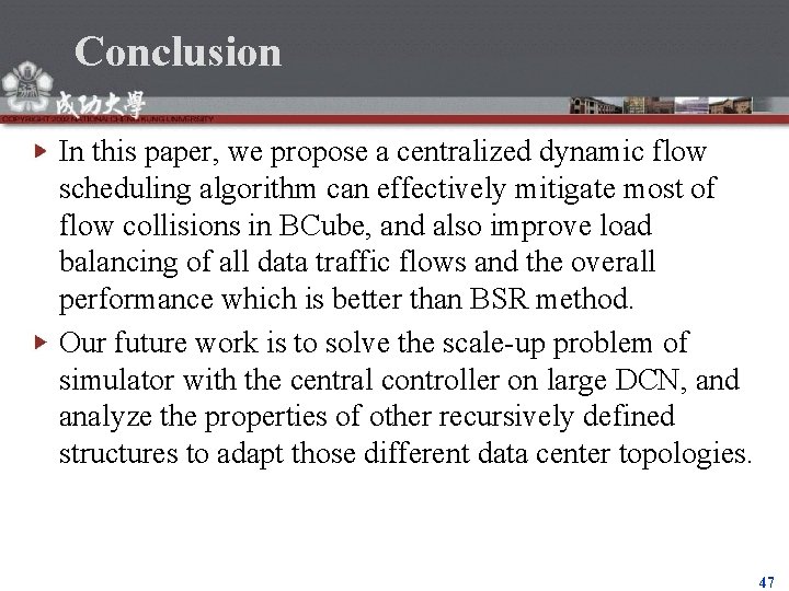 Conclusion In this paper, we propose a centralized dynamic flow scheduling algorithm can effectively