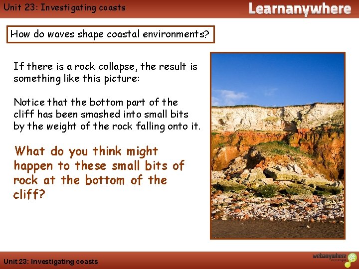 Unit 23: Investigating coasts How do waves shape coastal environments? If there is a