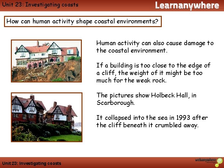 Geography Unit 23: Investigating coasts How can human activity shape coastal environments? Human activity