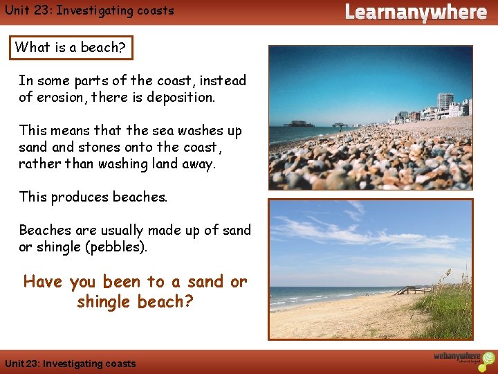 Unit 23: Investigating coasts What is a beach? In some parts of the coast,