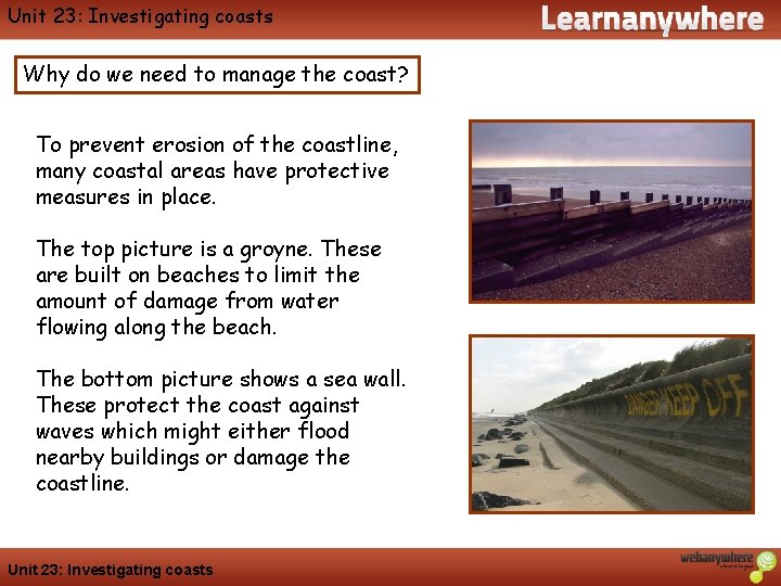 Unit 23: Investigating coasts Why do we need to manage the coast? To prevent