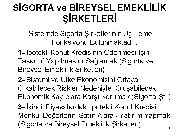 SİGORTA ve BİREYSEL EMEKLİLİK ŞİRKETLERİ Sistemde Sigorta Şirketlerinin Üç Temel Fonksiyonu Bulunmaktadır: 1 -