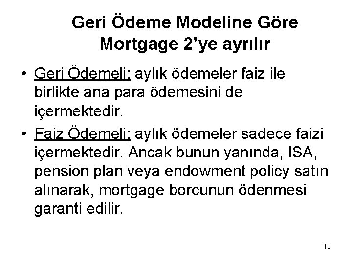 Geri Ödeme Modeline Göre Mortgage 2’ye ayrılır • Geri Ödemeli; aylık ödemeler faiz ile