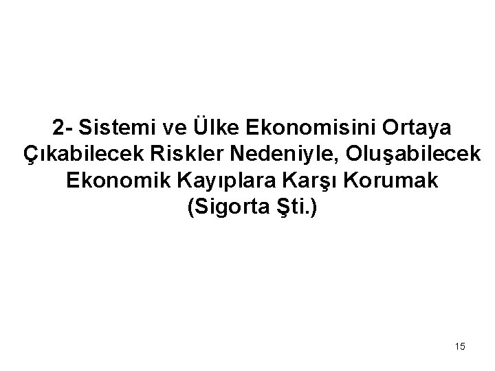 2 - Sistemi ve Ülke Ekonomisini Ortaya Çıkabilecek Riskler Nedeniyle, Oluşabilecek Ekonomik Kayıplara Karşı