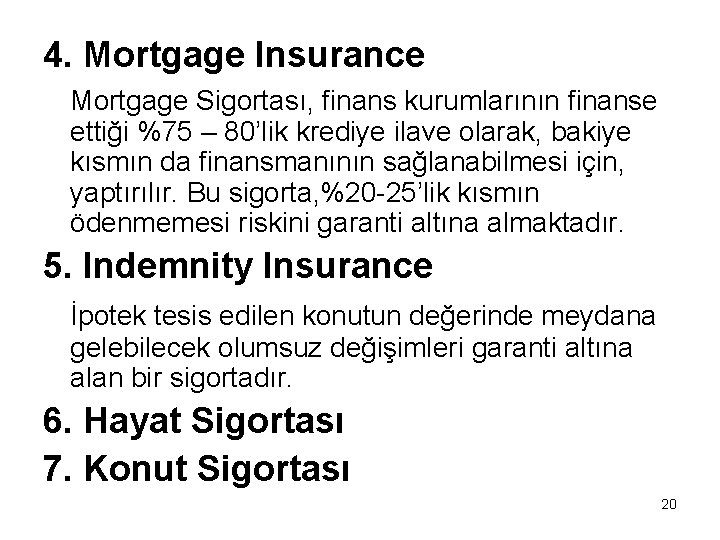 4. Mortgage Insurance Mortgage Sigortası, finans kurumlarının finanse ettiği %75 – 80’lik krediye ilave