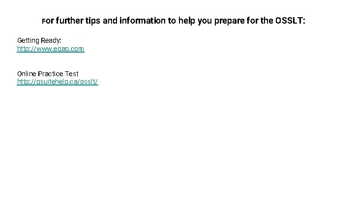 For further tips and information to help you prepare for the OSSLT: Getting Ready: