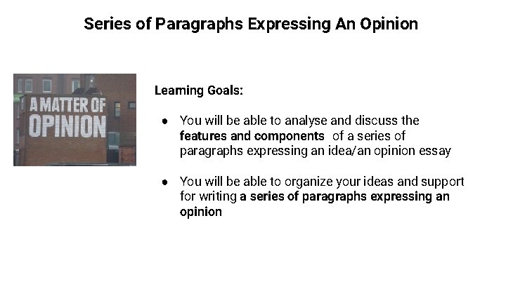 Series of Paragraphs Expressing An Opinion Learning Goals: ● You will be able to