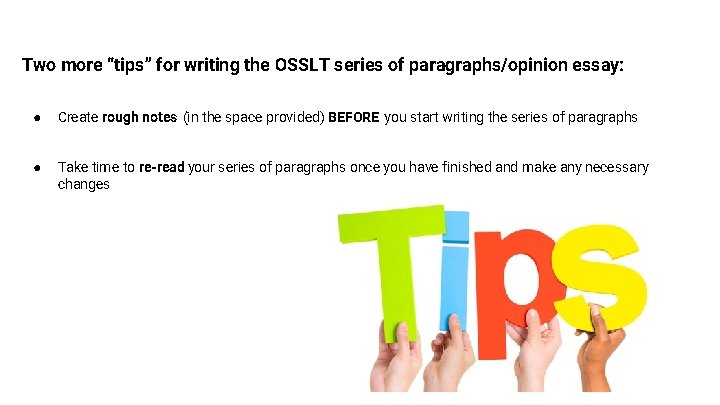 Two more “tips” for writing the OSSLT series of paragraphs/opinion essay: ● Create rough