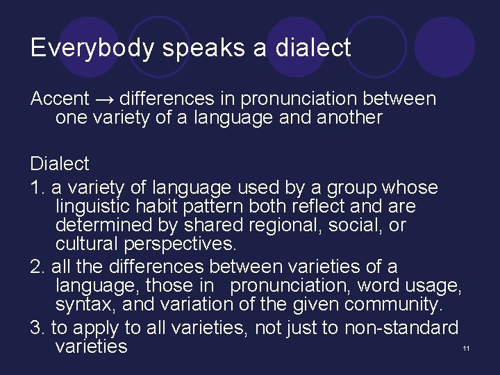 Everybody speaks a dialect Accent → differences in pronunciation between one variety of a