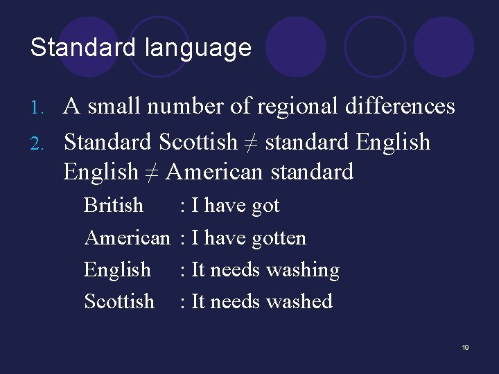 Standard language A small number of regional differences 2. Standard Scottish ≠ standard English