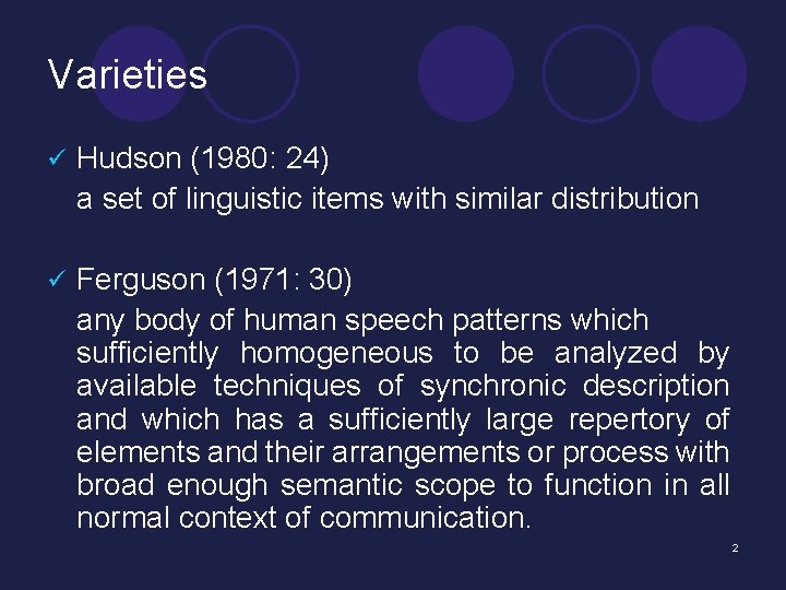 Varieties ü Hudson (1980: 24) a set of linguistic items with similar distribution ü