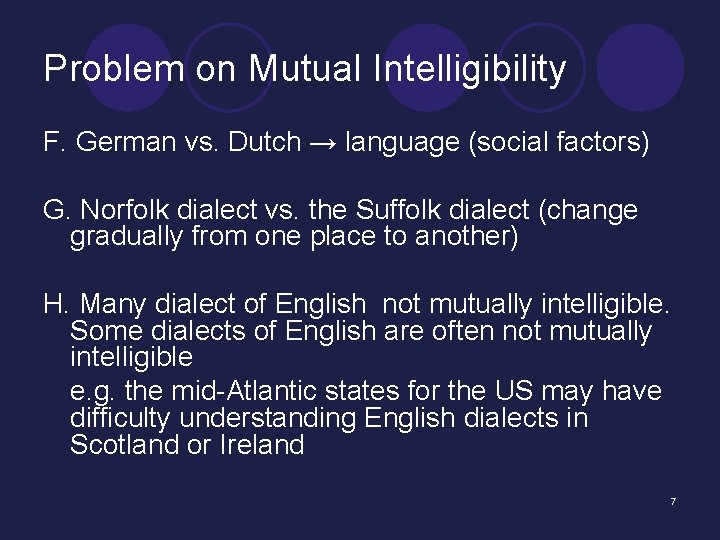Problem on Mutual Intelligibility F. German vs. Dutch → language (social factors) G. Norfolk
