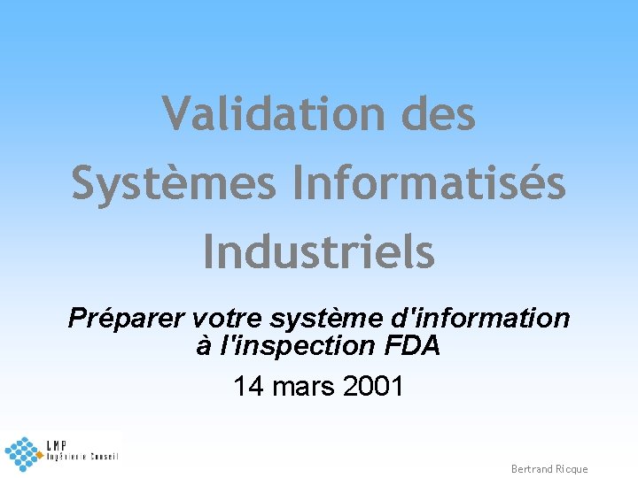 Validation des Systèmes Informatisés Industriels Préparer votre système d'information à l'inspection FDA 14 mars