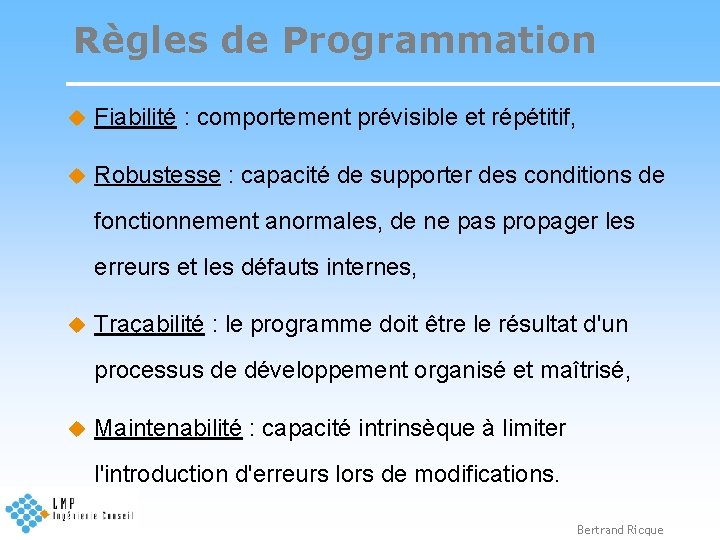 Règles de Programmation u Fiabilité : comportement prévisible et répétitif, u Robustesse : capacité