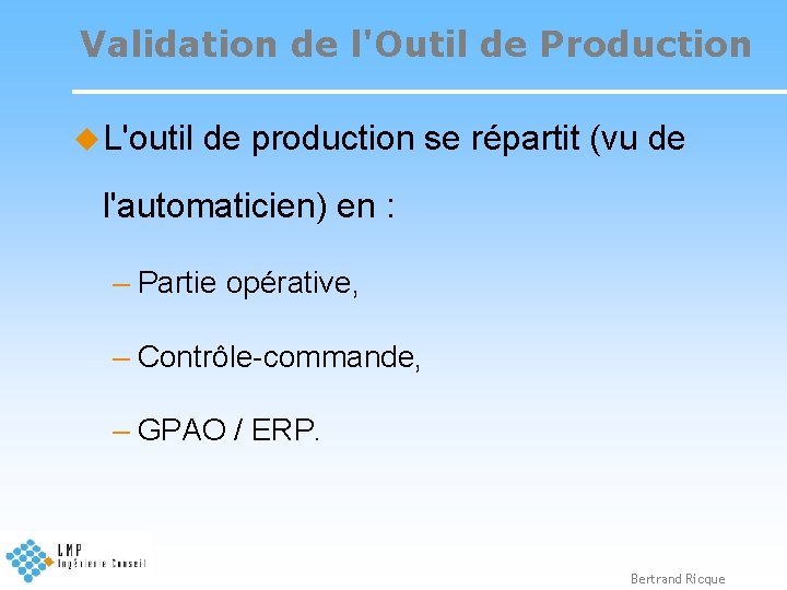 Validation de l'Outil de Production u L'outil de production se répartit (vu de l'automaticien)