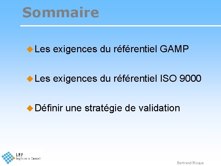 Sommaire u Les exigences du référentiel GAMP u Les exigences du référentiel ISO 9000