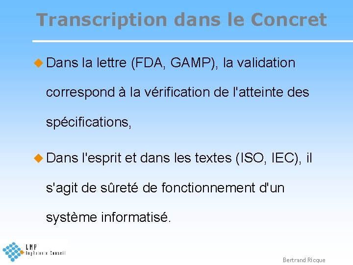 Transcription dans le Concret u Dans la lettre (FDA, GAMP), la validation correspond à