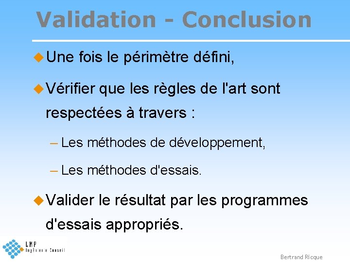 Validation - Conclusion u Une fois le périmètre défini, u Vérifier que les règles