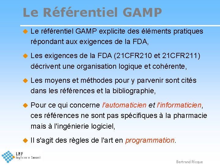 Le Référentiel GAMP u Le référentiel GAMP explicite des éléments pratiques répondant aux exigences