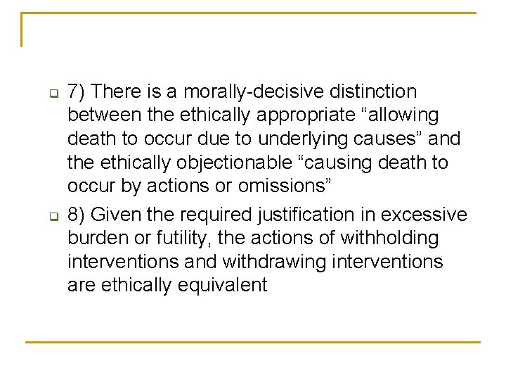 q q 7) There is a morally-decisive distinction between the ethically appropriate “allowing death