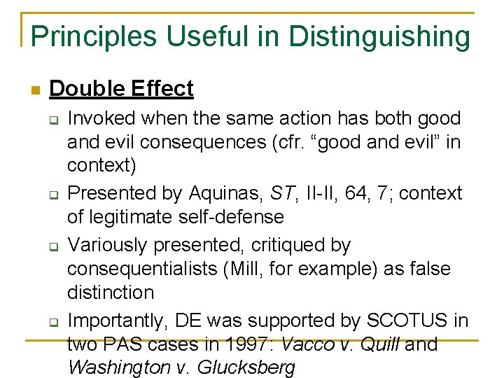 Principles Useful in Distinguishing n Double Effect q q Invoked when the same action