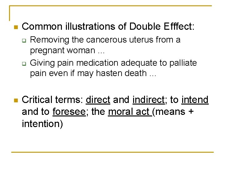 n Common illustrations of Double Efffect: q q n Removing the cancerous uterus from