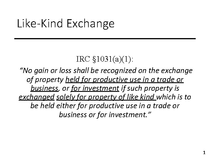 Like-Kind Exchange IRC § 1031(a)(1): “No gain or loss shall be recognized on the