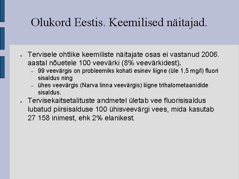 Olukord Eestis. Keemilised näitajad. ● Tervisele ohtlike keemiliste näitajate osas ei vastanud 2006. aastal