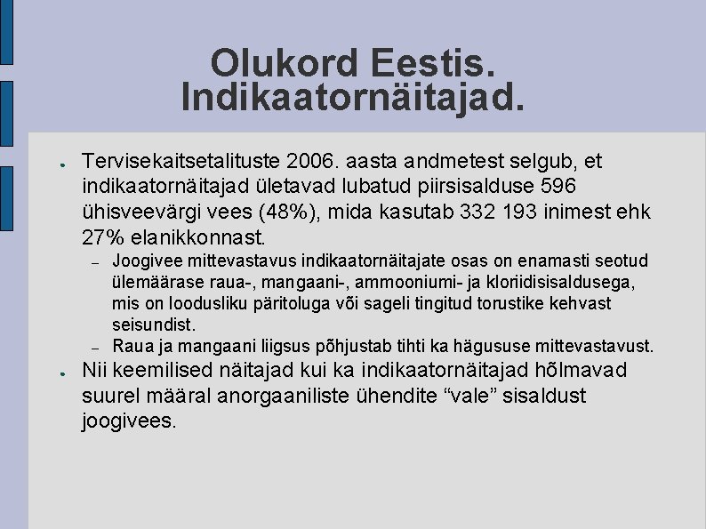 Olukord Eestis. Indikaatornäitajad. ● Tervisekaitsetalituste 2006. aasta andmetest selgub, et indikaatornäitajad ületavad lubatud piirsisalduse