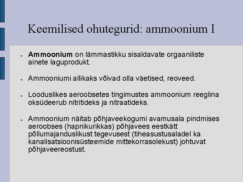 Keemilised ohutegurid: ammoonium I ● ● Ammoonium on lämmastikku sisaldavate orgaaniliste ainete laguprodukt. Ammooniumi