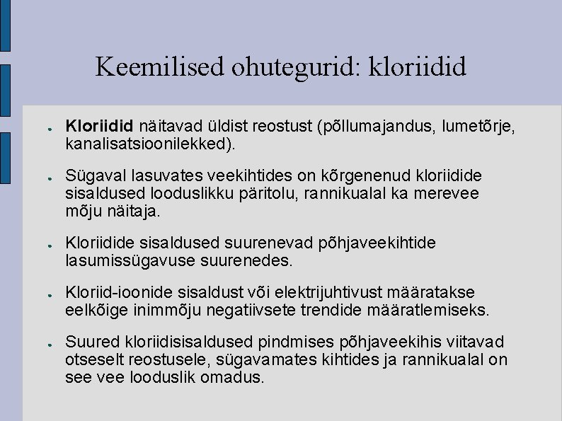 Keemilised ohutegurid: kloriidid ● ● ● Kloriidid näitavad üldist reostust (põllumajandus, lumetõrje, kanalisatsioonilekked). Sügaval