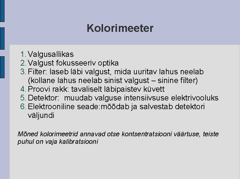 Kolorimeeter 1. Valgusallikas 2. Valgust fokusseeriv optika 3. Filter: laseb läbi valgust, mida uuritav